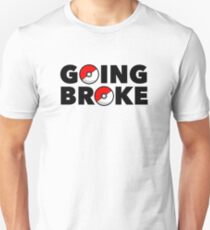 Going Broke Playing Pokemon GO Unisex T-Shirt