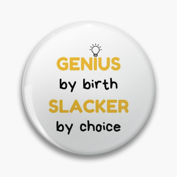 Item preview, Genius By Birth Slacker By Choice, Lazy, Procrastination designed and sold by daguilon.