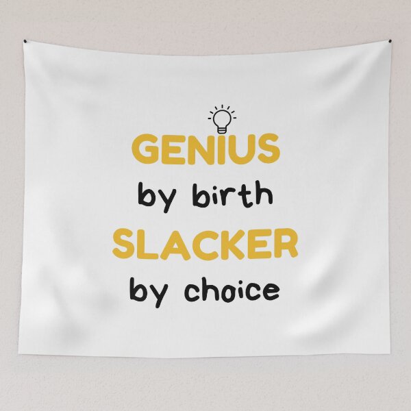 Item preview, Genius By Birth Slacker By Choice, Lazy, Procrastination designed and sold by daguilon.