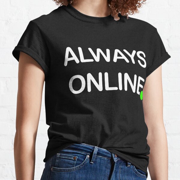 Always Online Classic T-Shirt