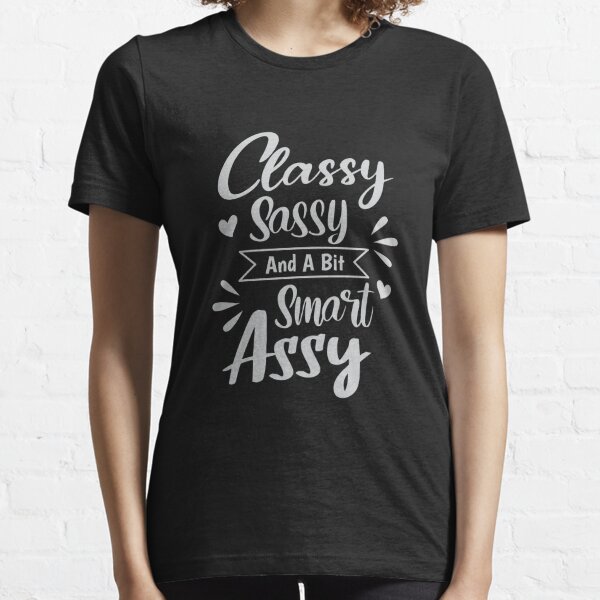 classy sassy and smart assy t shirt