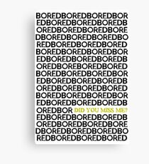 Am I Boring You? Canvas Print
