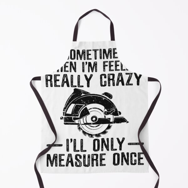 Item preview, Carpenter Shirt - Sometimes when I'm Feeling Really Crazy I'll Only Measure Once designed and sold by ExtraS29.