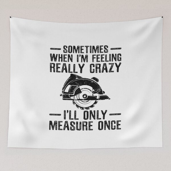 Item preview, Carpenter Shirt - Sometimes when I'm Feeling Really Crazy I'll Only Measure Once designed and sold by ExtraS29.