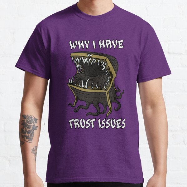 Why I Have Trust Issues Classic T-Shirt