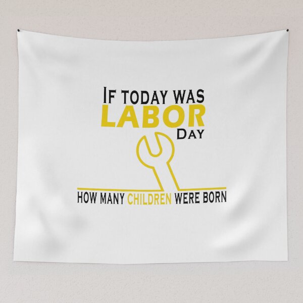 Item preview, Fuuny labor day If today was Labor Day, how many children were born, gift For workers, freedom, Workers union, International Workers' Day,job designed and sold by Mac Store.