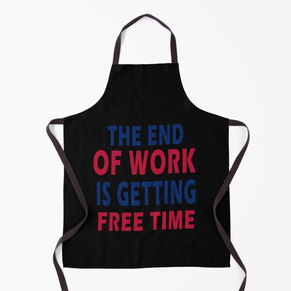 Item preview, Fuuny labor day The end of work is getting free time, gift For workers, freedom, Workers union, International Workers' Day,job designed and sold by Mac Store.