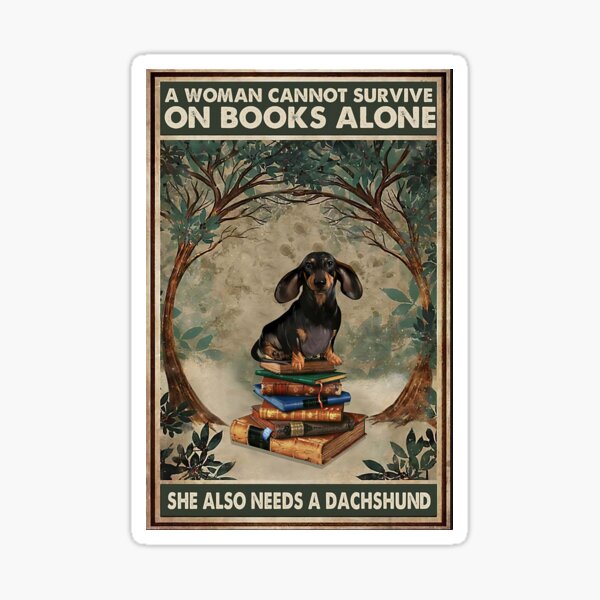 Item preview, A Woman Cannot Survive On Books Alone She Also Needs A Dachshund designed and sold by hippololocc.