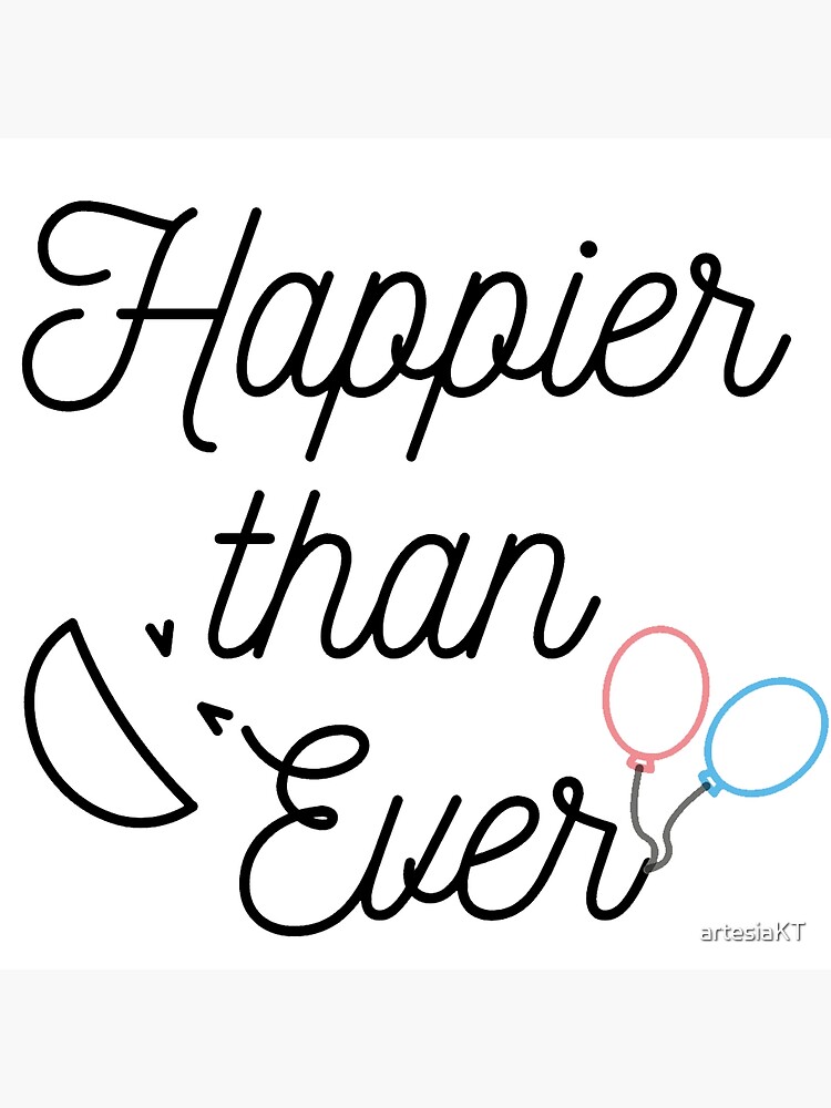 "Happier than Ever" Poster by artesiaKT Redbubble
