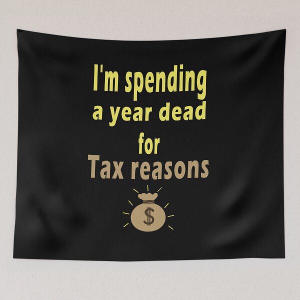 Item preview, Fuuny tax day I'm spending a year dead for tax reasons, gift idea for tax day,numbers,tax season,accrual,data,accounting,job,work designed and sold by Mac Store.