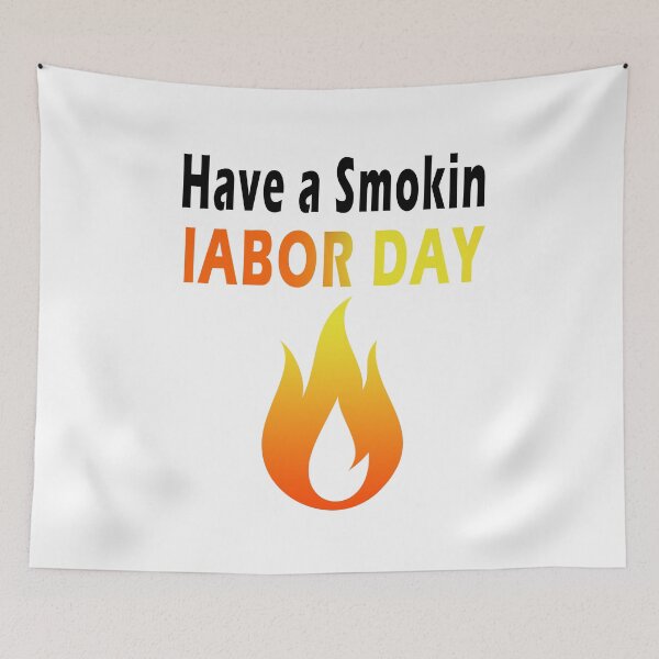 Item preview, Fuuny labor day have a smokin labor day, gift For workers, freedom, Workers union, International Workers' Day,job designed and sold by Mac Store.