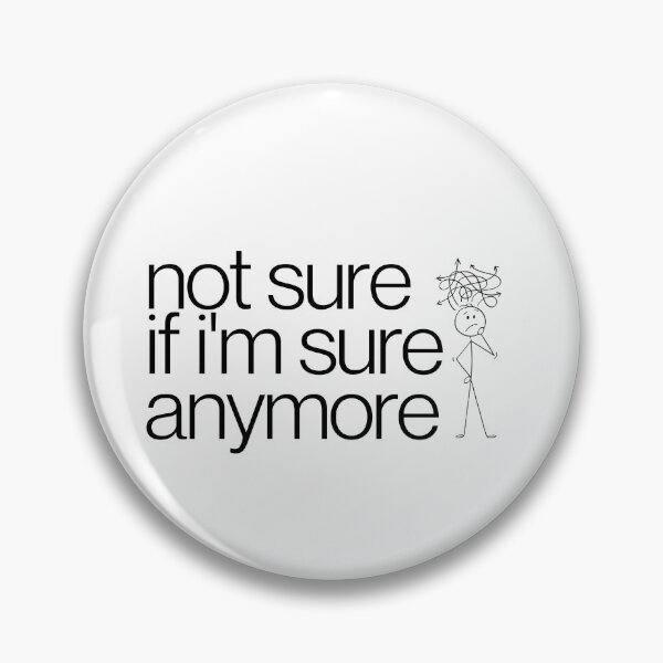 Item preview, Not Sure If I'm Sure Anymore designed and sold by imabbhey.