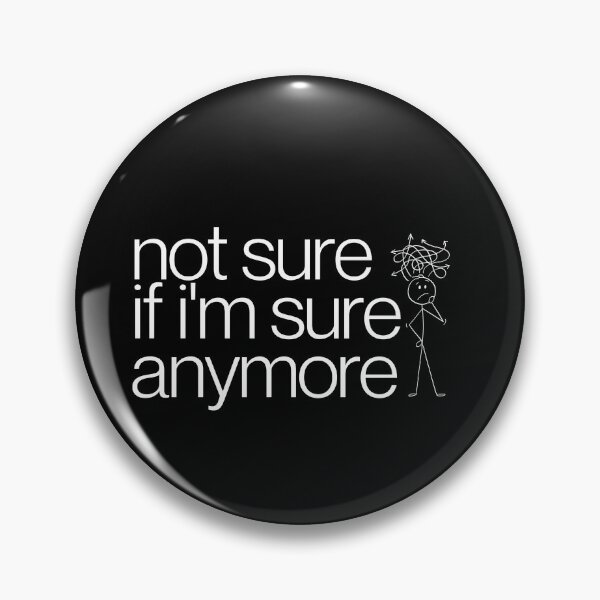Item preview, Not Sure If I'm Sure Anymore 2 designed and sold by imabbhey.