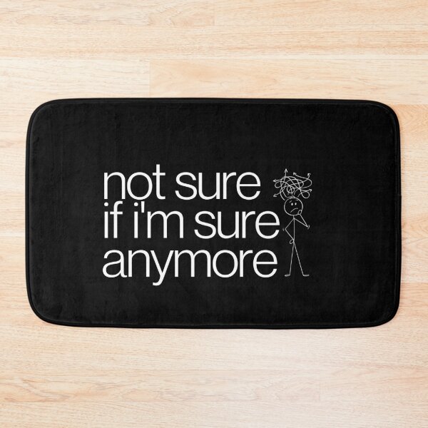 Item preview, Not Sure If I'm Sure Anymore 2 designed and sold by imabbhey.