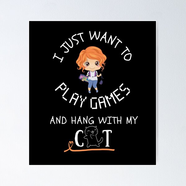 Item preview, I just want to play games and hang with my cat - Cat person - Gamer Girl designed and sold by For the love of Pixels.
