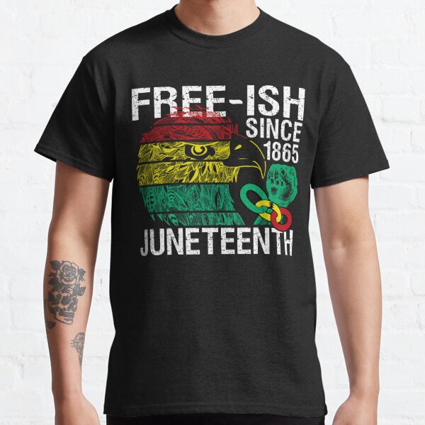 Free ish Since 1865 Juneteenth Free-ish Since 1865 Classic T-Shirt