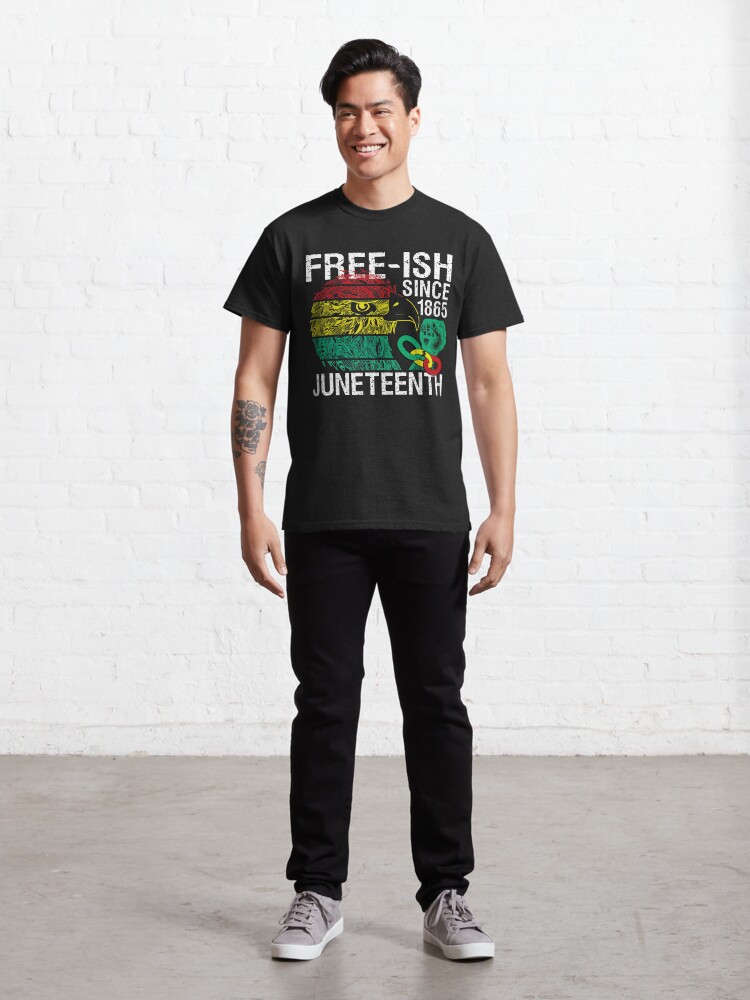 Alternate view of Free ish Since 1865 Juneteenth Free-ish Since 1865 Classic T-Shirt