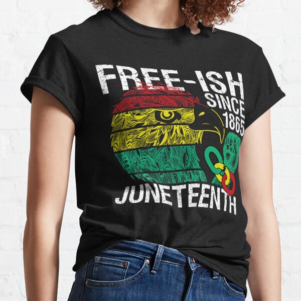Free ish Since 1865 Juneteenth Free-ish Since 1865 Classic T-Shirt