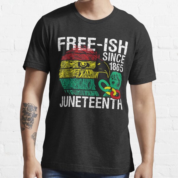 Free ish Since 1865 Juneteenth Free-ish Since 1865 Essential T-Shirt