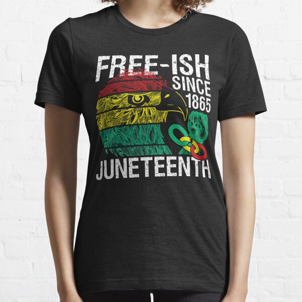 Free ish Since 1865 Juneteenth Free-ish Since 1865 Essential T-Shirt