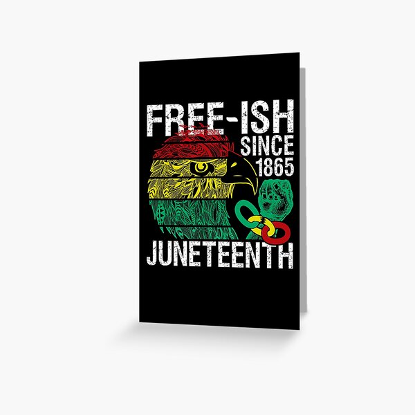 Free ish Since 1865 Juneteenth Free-ish Since 1865 Greeting Card