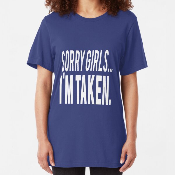 Sorry Girls Im Taken T Shirts Redbubble - sorry girls im gay roblox shirt