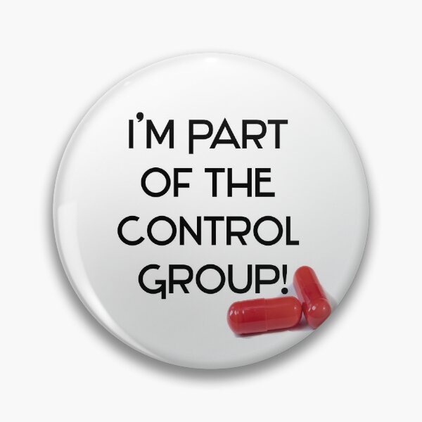 I'm part of the control group Pin