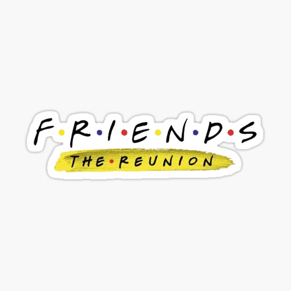 Friends Reunion Stickers Redbubble