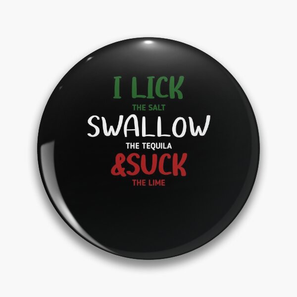 Item preview, I lick the Salt, Swallow the Tequila and Suck the lime designed and sold by 3colors3.