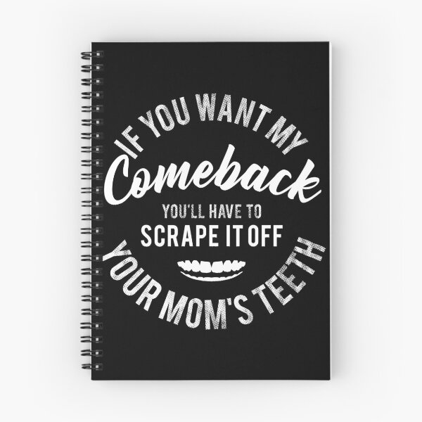 Item preview, If You Want My Comeback, You Should Scrape It Off Your Mom's Teeth designed and sold by PapaBujuGaming.