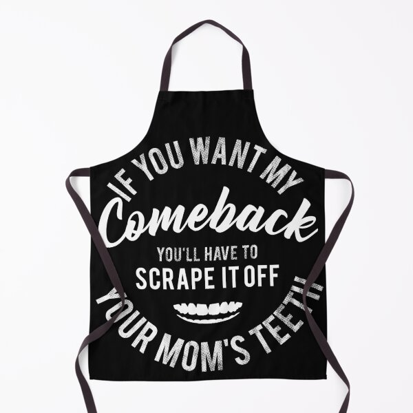 Item preview, If You Want My Comeback, You Should Scrape It Off Your Mom's Teeth designed and sold by PapaBujuGaming.