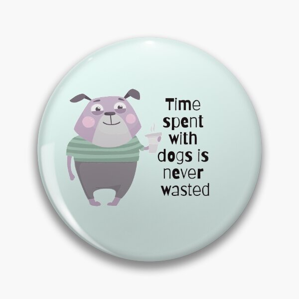 Item preview, Time Spent With Dogs Is Never Wasted designed and sold by Nesro34.