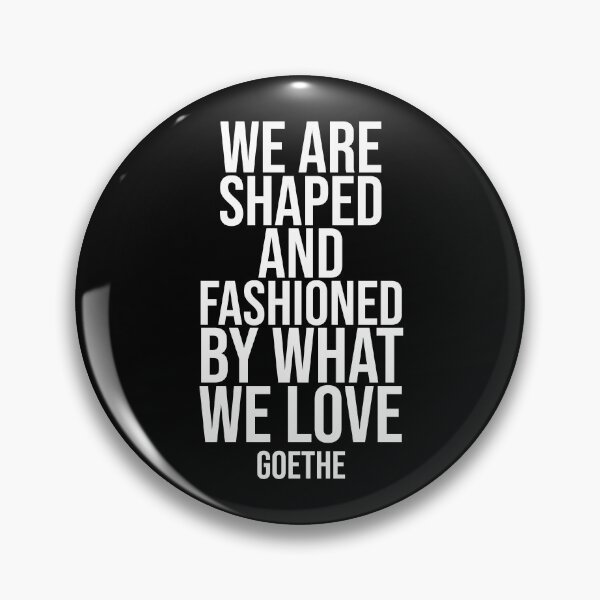 Item preview, We Are Shaped - Goethe quote designed and sold by Philippe Derungs.