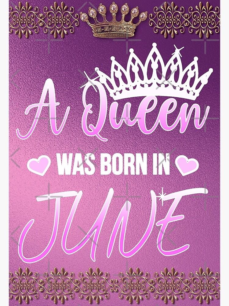 June Birthday Quotes Queens Are Born In June Greeting Card For Sale