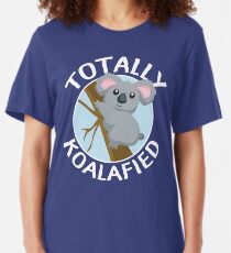 Totally Koalafied Funny Koala T Shirt Slim Fit T-Shirt