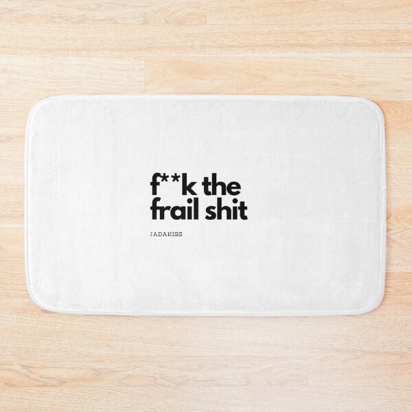 Item preview, F**k the Frail Shit by Jadakiss designed and sold by MisQuotes2k.