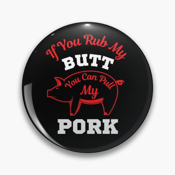 Item preview, If You Rub My Butt You Can Pull My Pork designed and sold by WoodburyLake.