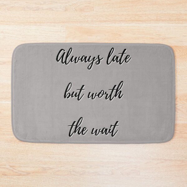 Item preview, Always late but worth the wait designed and sold by sialharbi.