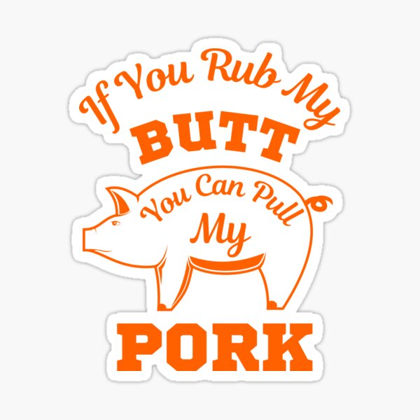 If You Rub My Butt You Can Pull My Pork Sticker For Sale By Woodburylake Redbubble