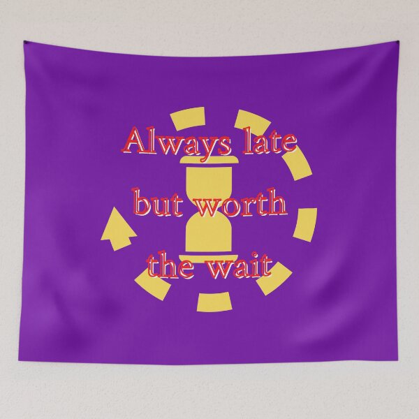 Item preview, Always late but worth the wait designed and sold by sialharbi.