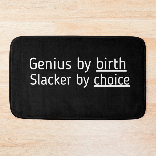Item preview, Genius By Birth Slacker By Choice designed and sold by Johan Liebert.