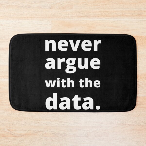 Item preview, Never argue with the data - Funny Science Quote designed and sold by TreasureAisle.