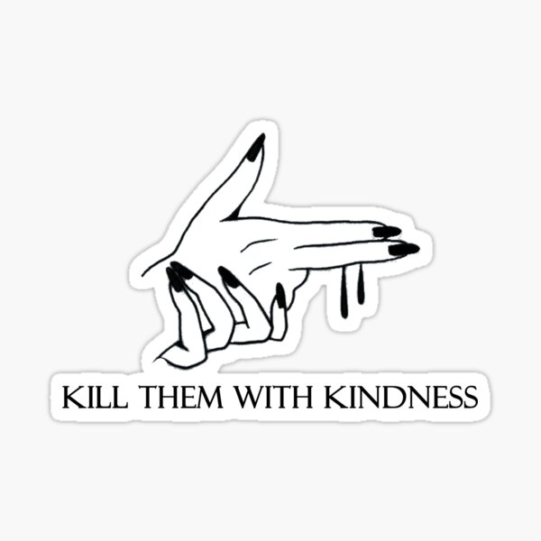 kill them with kindness Sticker