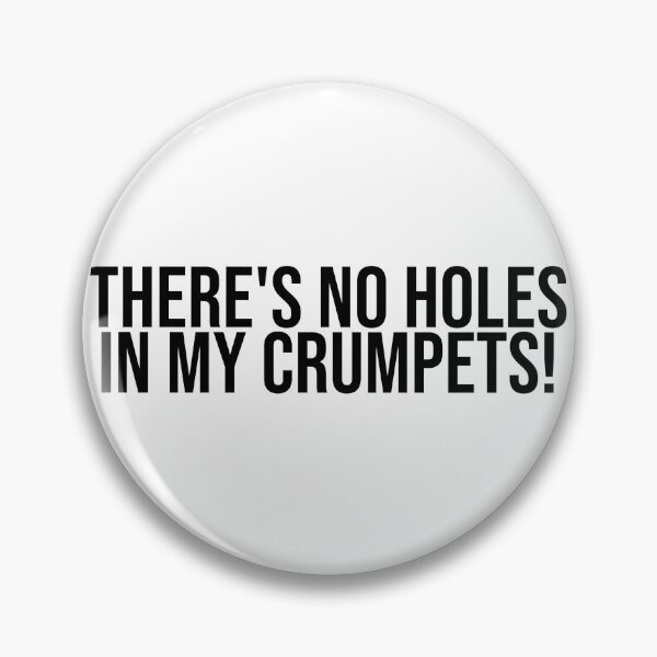 Item preview, There's no holes in my crumpets! designed and sold by RadicalAM.