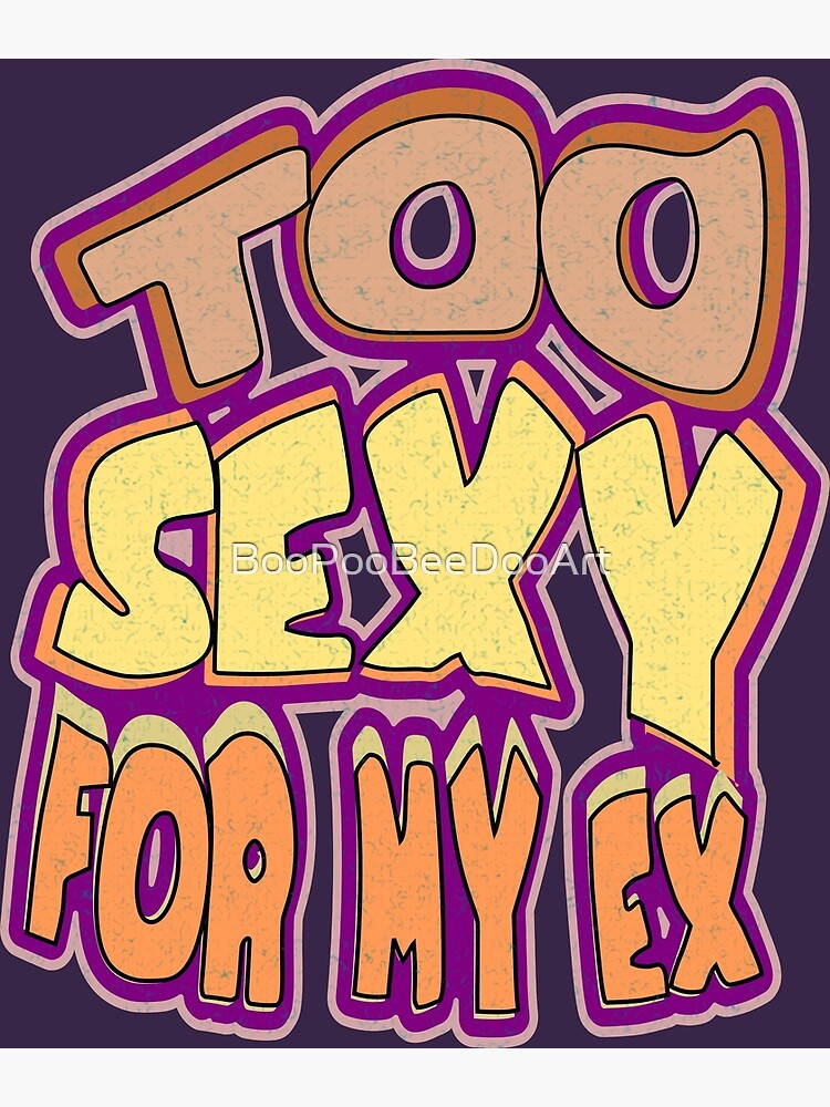 Too Sexy Poster For Sale By Boopoobeedooart Redbubble