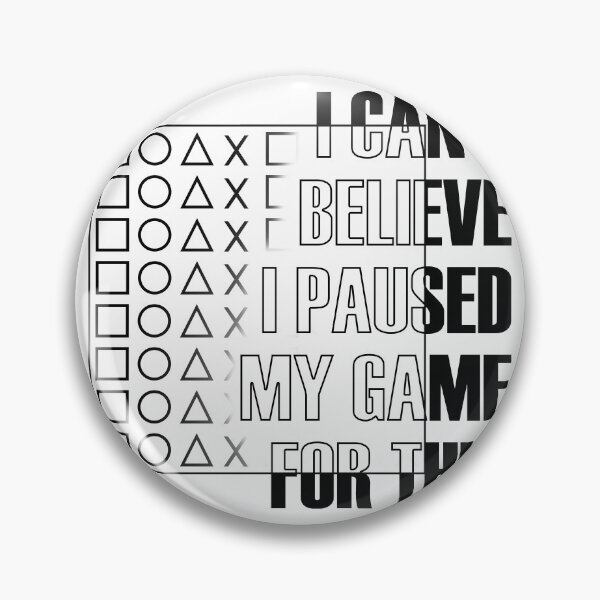 Item preview, I Can't Believe I Paused My Game For this designed and sold by Samad07.