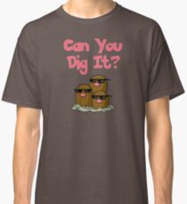 Can You Dig It? Classic T-Shirt