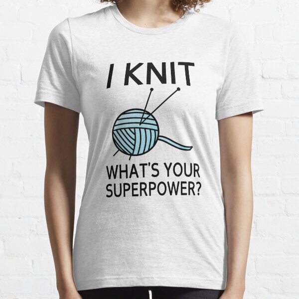 I Knit What's your superpower? Essential T-Shirt
