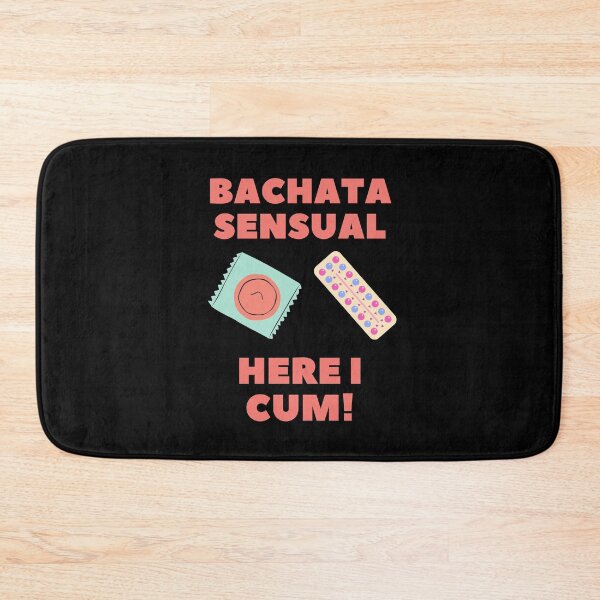 Item preview, Bachata Sensual - Here I Cum! designed and sold by Toro-design.