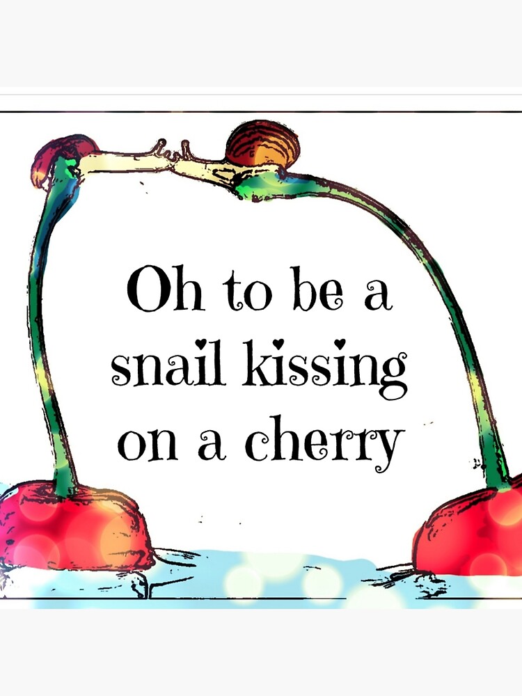 "Oh to be a snail kissing on a cherry" Sticker for Sale by Ch103Ann9